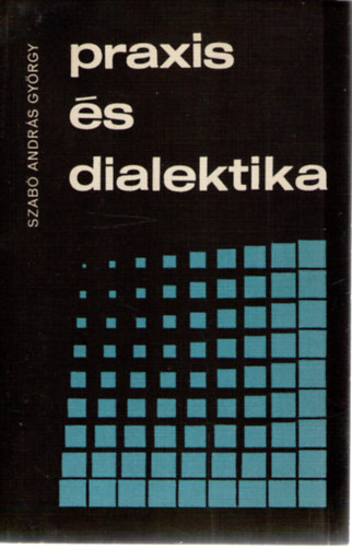 Szab Andrs Gyrgy - Praxis s dialektika