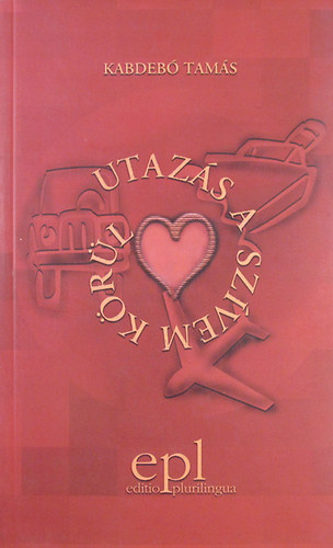 Kabdeb� Tam�s - Utaz�s a sz�vem k�r�l