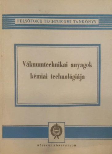 Vákuumtechnikai anyagok kémiai technológiája felsőfokú technikumok számára