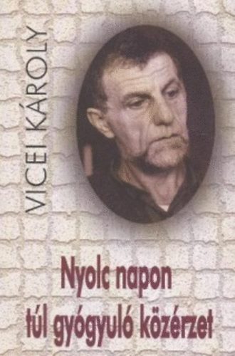 Vicei Károly - Nyolc napon túl gyógyuló közérzet