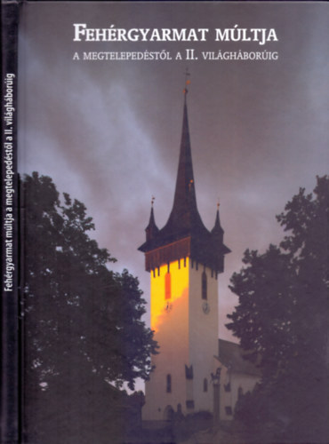Tak�cs P�ter (szerk.) - Feh�rgyarmat m�ltja a megteleped�st�l a II. vil�gh�bor�ig