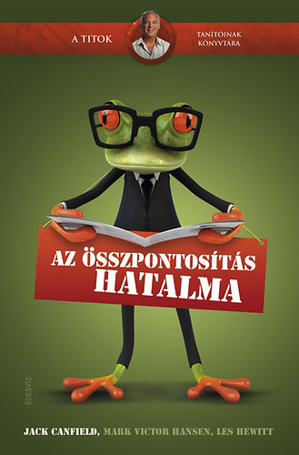 Jack Canfield; Mark Victor Hansen; Les Hewitt - Az sszpontosts hatalma