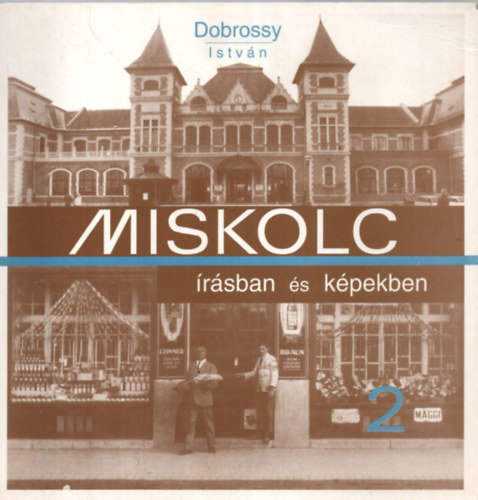 Dobrossy Istv�n (szerkeszt�) - Miskolc �r�sban �s k�pekben 2.