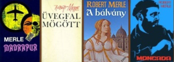 Robert Merle - 4 db-os k�nyvcsomag (Madrapur / �vegfal m�g�tt / A b�lv�ny / Moncada)