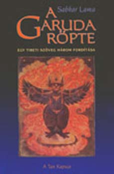 Sabkar Lama - A Garuda röpte (Egy tibeti szöveg három fordítása)