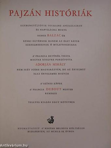 Honoré de Balzac - FORDÍTÓ Adorján Mihály - GRAFIKUS Gergely Tibor - Pajzán históriák - Egybegyűjtötte Touraine apátságaiban és napvilágra hozta nemes Balzac úr Senki egyébnek hanem az élet bátor szerelmeseinek ő mulattatásukra. A' francia betűről tiszta magyar nyelvre fordította Adorján Mihály ne