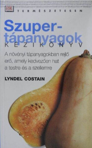 Lyndel Costain, Dr. Liptk Judit (ford.) - Szupertpanyagok kziknyv - A nvnyi tpanyagokban rejl er, amely kedvezen hat a testre s a szellemre