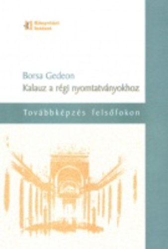 Borsa Gedeon - Kalauz a rgi nyomtatvnyokhoz