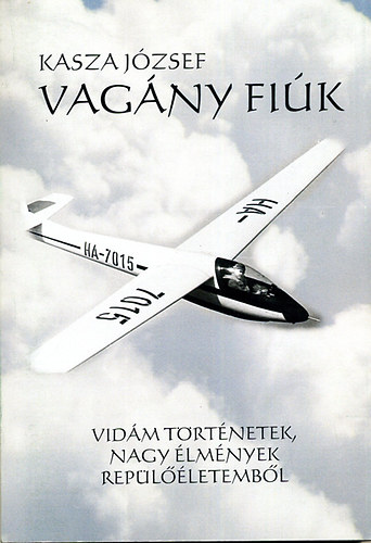 Kasza J�zsef - Vag�ny Fi�k - Vid�m t�rt�netek, nagy �lm�nyek rep�l��letemb�l