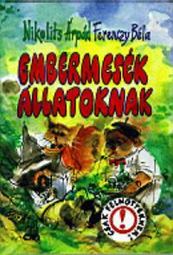 Nikolits Árpád- Ferenczy Béla - Embermesék állatoknak