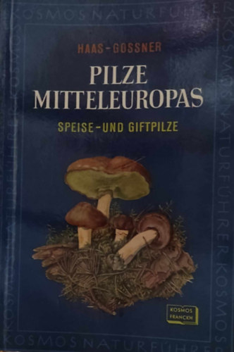 Dr. Hans Haas, Gabriele Gossner - Pilze Mitteleuropas: Speise- und Giftpilze (Kzp-Eurpa gombja: ehet s mrgez gombk)