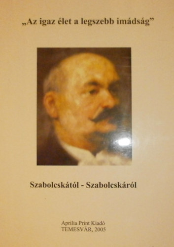 Szekernys Jnos (szerk.) - "Az igaz let a legszebb imdsg"