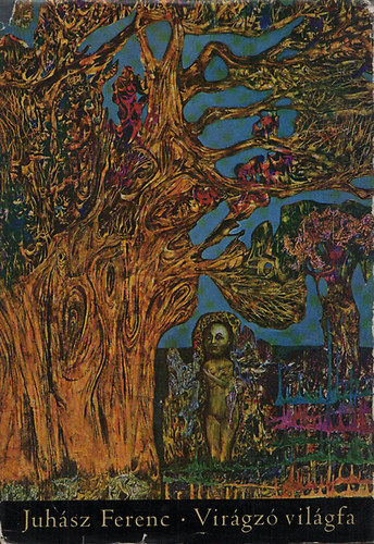Juh�sz Ferenc - Vir�gz� vil�gfa - V�logatott versek