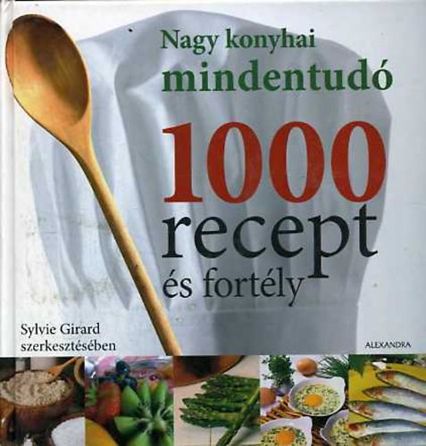 Sylvie (Szerk.) Girard - 1000 recept �s fort�ly (Nagy konyhai mindentud�)