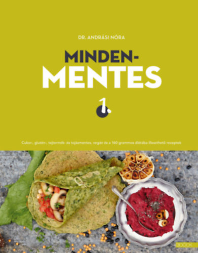Dr. Andrási Nóra - Mindenmentes 1 . - Cukor-, glutén-, tejtermék- és tojásmentes, vegán és a 160 grammos diétába illeszthető receptek