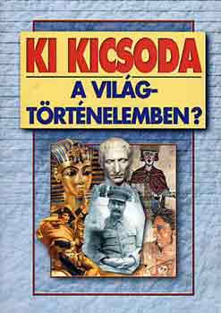 Gerencsér Ferenc (szerk.) - Ki kicsoda a világtörténelemben?