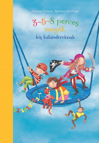 Sandra Grimm, Barbara Korthues - 3-5-8 perces mes�k kis kalandoroknak