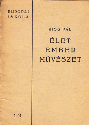 Kiss Pál - Élet Ember Művészet (Európai iskola 1-2.)