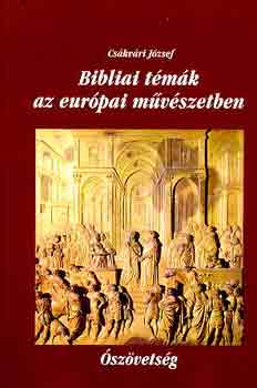 Cskvri Jzsef - Bibliai tmk az eurpai mvszetben I. szvetsg