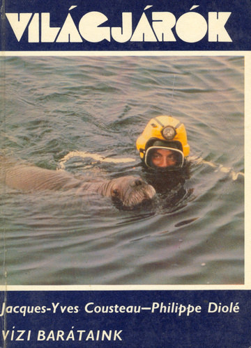 Jacques-Yves Cousteau - Philippe Diolé, Fordította: Nagy Géza - Vízi barátaink - Compagnons de plongée (Világjárók 135.)