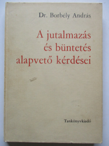 Borbly Andrs Dr. - A jutalmazs s bntets alapvet krdsei