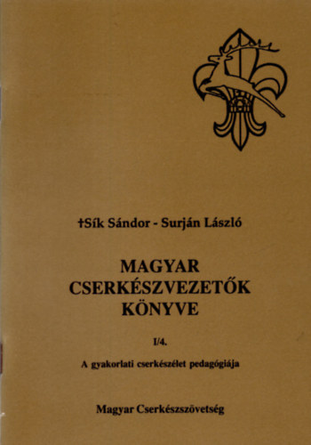 Sk Sndor, Surjn Lszl - Magyar cserkszvezetk knyve - a gyakorlati cserkszlet pedaggija  I/4.