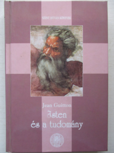 Jean Guitton; Grichka Bogdanov; Igor Bogdanov - Isten �s a tudom�ny - a materializmus fel�