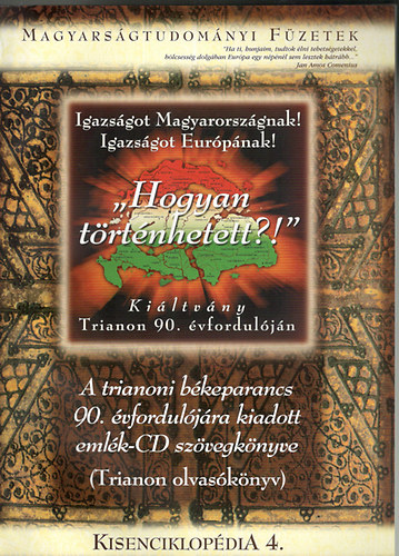 "Hogyan t�rt�nhetett" - Ki�ltv�ny Trianon 90. �vfordul�j�n (Magyars�gtudom�nyi f�zetek VII. Kisenciklop�dia 4.)