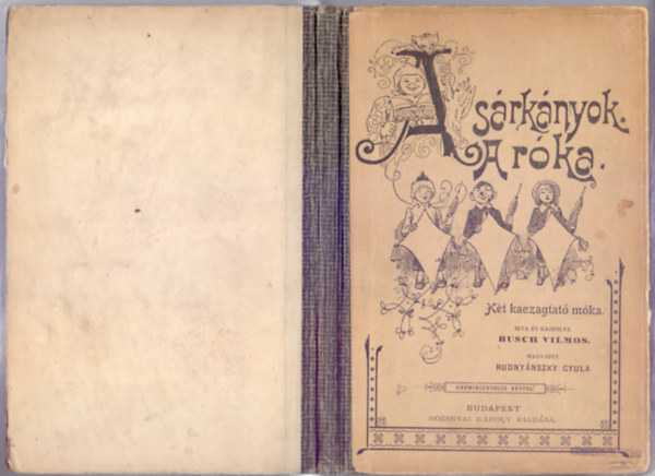 Busch Vilmos (rta s rajzolta), Rudnynszky Gyula (magyarul) - A srknyok - A rka (Kt kaczagtat mka - Harmincznyolcz kppel)