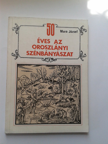 Mura J�zsef - 50 �ves az oroszl�nyi sz�nb�ny�szat