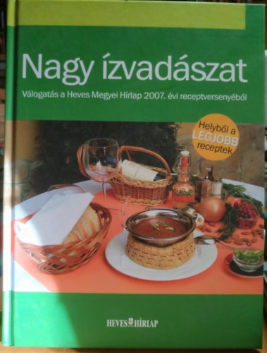 Szuromi Rita; Smuczer Zoltnn (szerk.) - Nagy zvadszat - Vlogats a Heves Megyei Hrlap 2007. vi receptv.