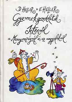 Heller, D.-Heller, E. - Gyermekgondolatok Istenrl, a Mennyorszgrl s az angyalokrl