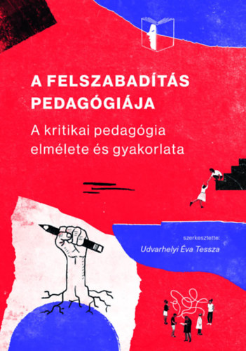 Udvarhelyi Éva Tessza, Udvarhelyi Éva Tessza (Szerk.) - A FELSZABADÍTÁS PEDAGÓGIÁJA - A KRITIKAI PEDAGÓGIA ELMÉLETE ÉS GYAKORLATA