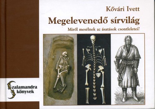 K�v�ri Ivett - Megelevened� s�rvil�g - Mir�l mes�lnek az �sat�sok csontleletei?