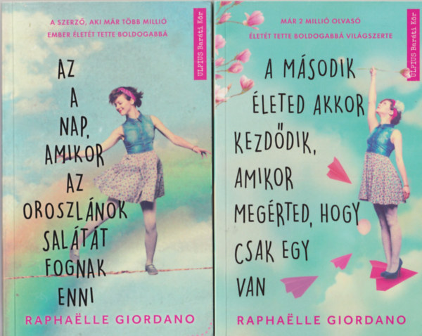 Raphaelle Giordano - 2 db Raphaelle Giordano reg�ny: Az a nap amikor az oroszl�nok sal�t�t fognak enni + A m�sodik �leted akkor kezd�dik, amikor meg�rted, hogy csak egy van