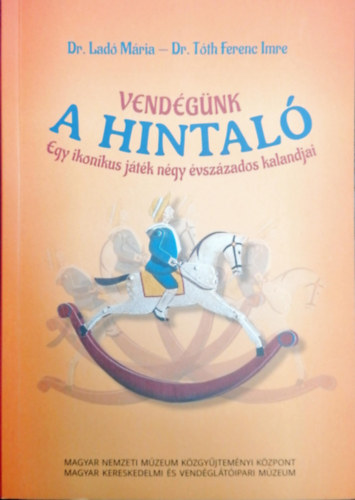 Dr. Lad� M�ria, Dr. T�th Ferenc Imre - Vend�g�nk a hintal� - Egy ikonikus j�t�k n�gy �vsz�zados kalandjai