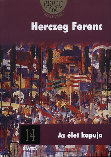 Herczeg Ferenc - Az élet kapuja - ARANYRÖG KÖNYVTÁR 14.