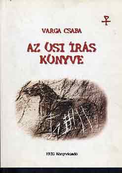 Varga Csaba - Az ősi írás könyve