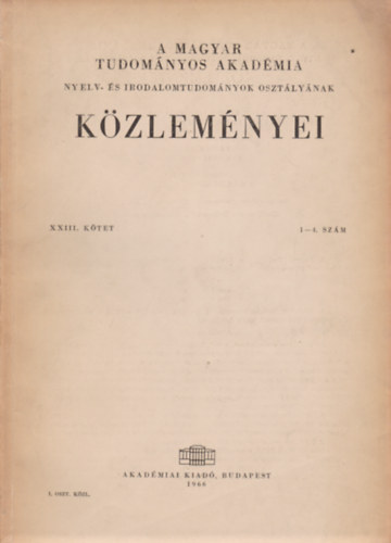 Str Istvn (szerk.), Lak Gyrgy (szerk.), Szabolcsi Bence (szerk.) - A Magyar Tudomnyos Akadmia Nyelv- s Irodalomtudomnyi Osztlynak kzlemyei XXIII. ktet 1-4. szm