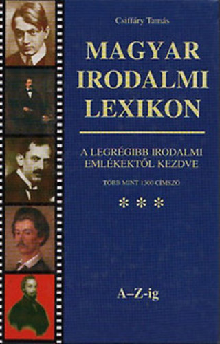 Csiff�ry Tam�s - Magyar irodalmi lexikon A -Z-ig (A legr�gibb irodalmi eml�kekt�l kezdve, t�bb mint 1300 c�msz�)