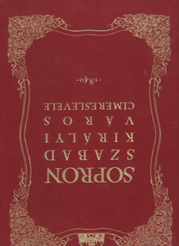 Dr. Cs�ky Imre (szerk.) - Sopron szabad kir�lyi v�ros c�mereslevele -1840- (facsimile kiadv�ny)