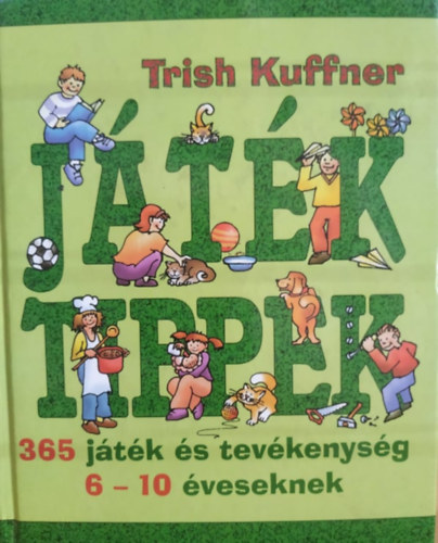 Trish Kuffner - Jtk tippek - 365 jtk s tevkenysg 6-10 veseknek