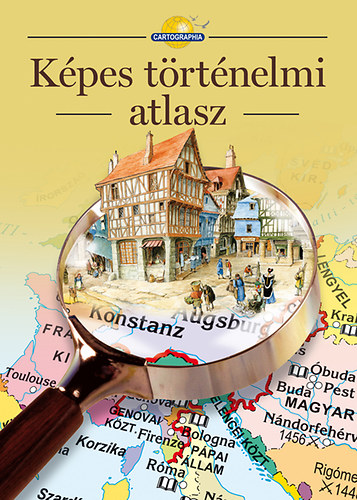 Kpes trtnelmi atlasz CR-0040 Cartographia Tanknyvkiad Kft.