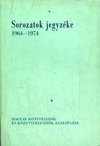 Erd�lyi �gnes (szerk.) - Sorozatok jegyz�ke 1964-1974