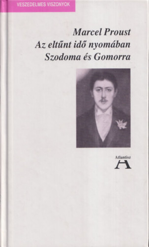 Marcel Proust - Az elt�nt id� nyom�ban - Szodoma �s Gomorra (Veszedelmes viszonyok)