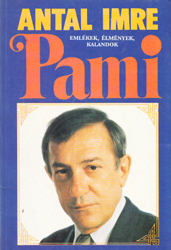 Antal Imre - Pami (Emlékek, élmények, kalandok)