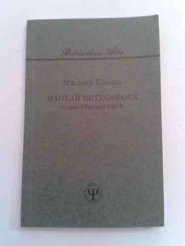 Mikszáth Kálmán - Magyar betegségek és más fehérvári írások
