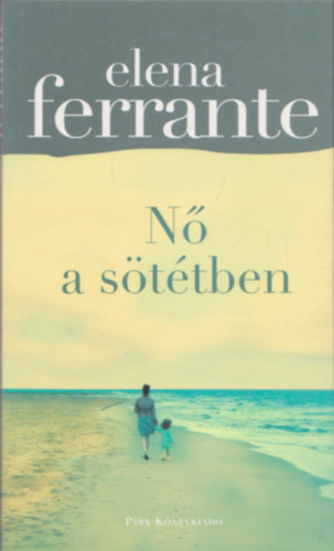 Elena Ferrante - Nő a sötétben