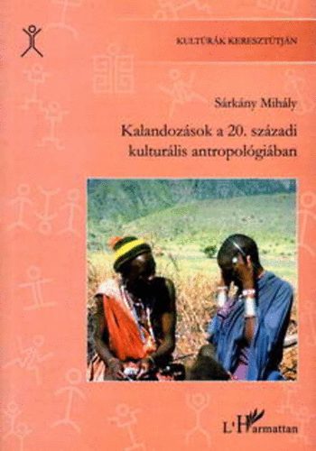 S�rk�ny Mih�ly - Kalandoz�sok a 20. sz�zadi kultur�lis antropol�gi�ban