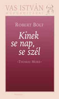 Robert Bolt - Kinek se nap, se szl